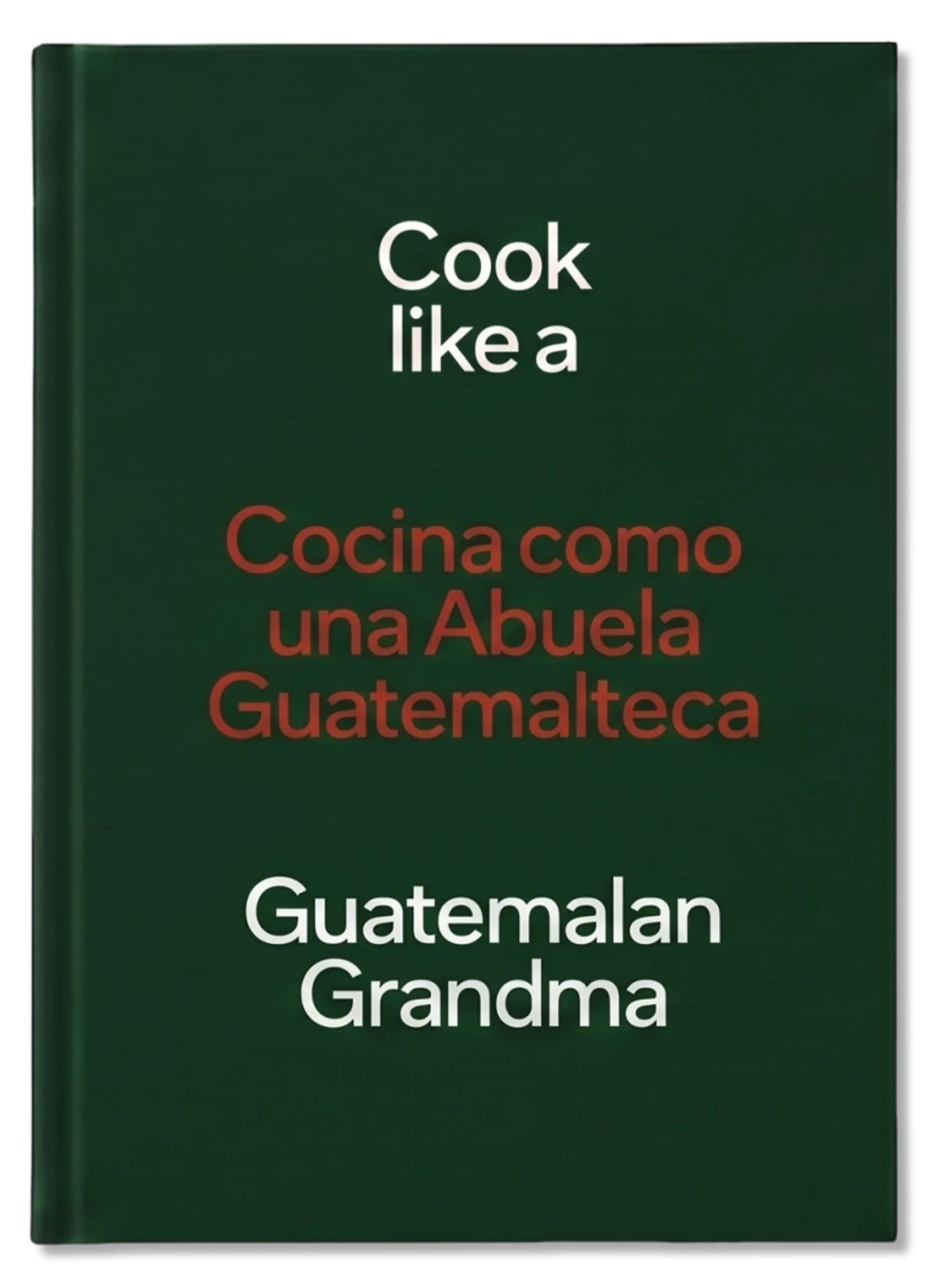 Cook Like A Guatemalan Grandma